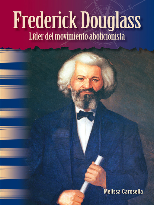 Title details for Frederick Douglass: Líder del movimiento abolicionista by Melissa Carosella - Available